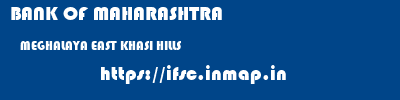 BANK OF MAHARASHTRA  MEGHALAYA EAST KHASI HILLS    ifsc code